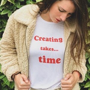 Creating takes time, white tee, graphic shirt, shirts with sayings, feminist